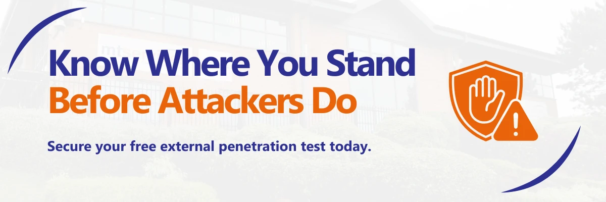 Know Where You Stand Before Attackers Do Secure your free external penetration test today.